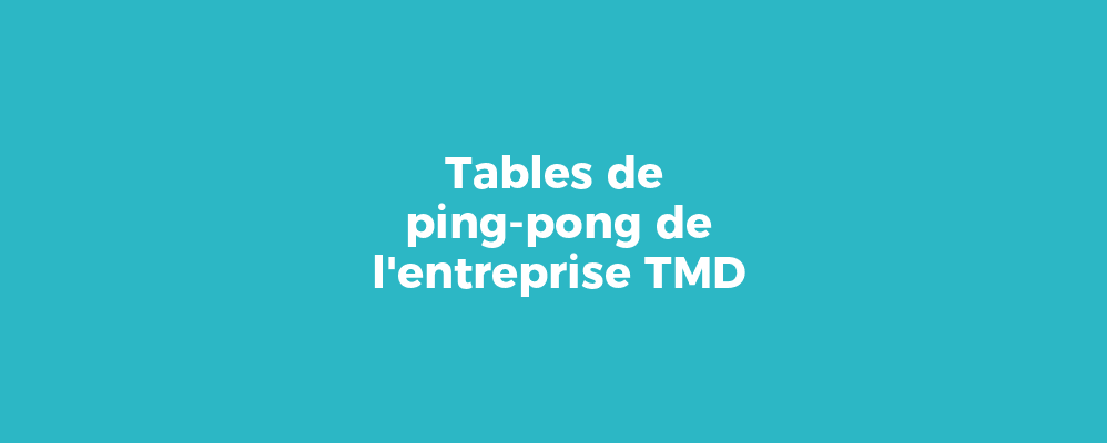 Tables de ping-pong de l'entreprise TMD