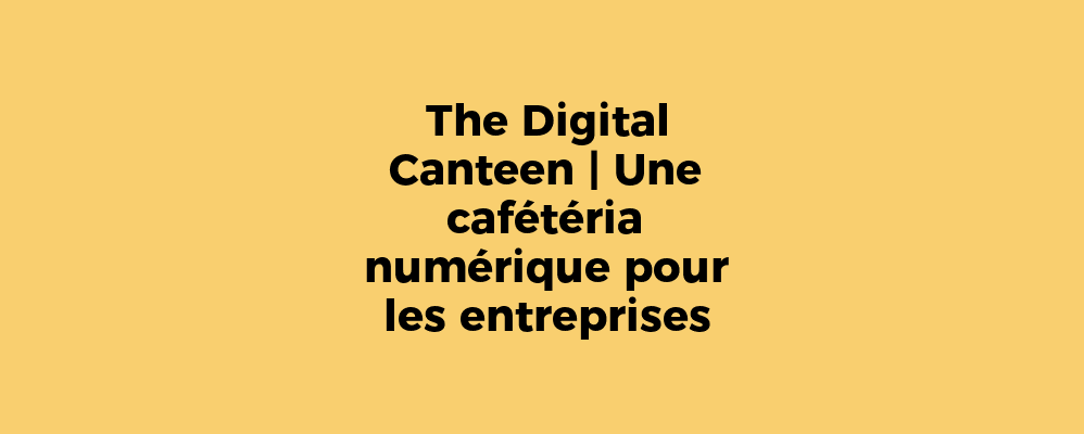 The Digital Canteen | Une cafétéria numérique pour les entreprises