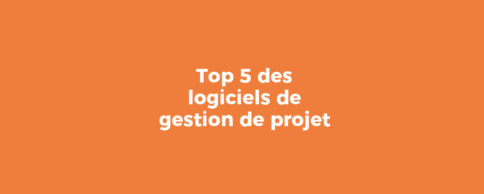 Top 5 des logiciels de gestion de projet