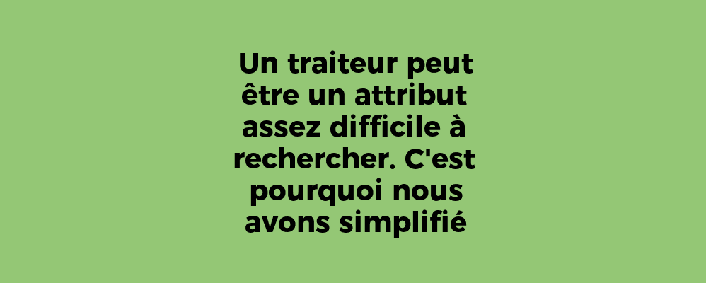 Un traiteur peut être un attribut assez difficile à rechercher. C'est pourquoi nous avons simplifié