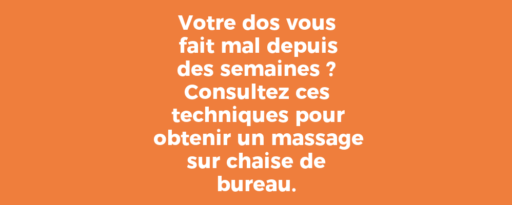 Votre dos vous fait mal depuis des semaines ? Consultez ces techniques pour obtenir un massage sur chaise de bureau.
